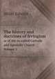 The history and doctrines of Irvingism. or of the so-called Catholic and Apostolic Church Volume 2, Miller Edward 