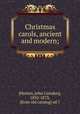 Christmas carols, ancient and modern;, [Hotten, John Camden], 1832-1873, [from old catalog] ed.? 