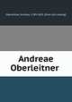 Andreae Oberleitner, Oberleitner, Andreas, 1789-1832. [from old catalog] 