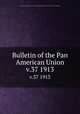 Bulletin of the Pan American Union. v.37 1913, Pan American Union,Union of American Republics,International Union of American Republics 