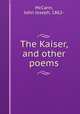 The Kaiser, and other poems, McCann, John Joseph, 1862- 