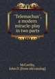 "Telemachus", a modern miracle-play in two parts, McCarthy, John D. [from old catalog] 