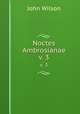 Noctes Ambrosianae. v. 3, Wilson, John 