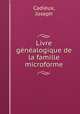 Livre genealogique de la famille microforme, Cadieux, Joseph 