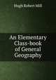An Elementary Class-book of General Geography, Hugh Robert Mill 
