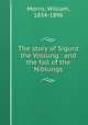 The story of Sigurd the Volsung : and the fall of the Niblungs, Morris, William, 1834-1896 