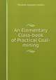 An Elementary Class-book of Practical Coal-mining, Thomas Hansom Cockin 
