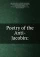 Poetry of the Anti-Jacobin:, Anti-Jacobin. [from old catalog],Canning, George, 1770-1827. [from old catalog],Frere, John Hookham, 1769-1846. [from old catalog],Ellis, George, 1753-1815,Gifford, William, 1756-1826. [from old catalog],Edmonds, Charles, [from old catalog] ed 