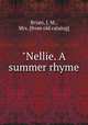 "Nellie. A summer rhyme, Bryan, J. M., Mrs. [from old catalog] 