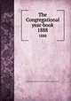 The Congregational year-book. 1888, Congregational Churches in the United States. National council 