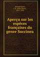 Apercu sur les especes francaises du genre Succinea, Jules Rene Bourguignat 