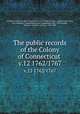 The public records of the Colony of Connecticut . v.12 1762/1767, Connecticut,Connecticut. Council,Council of Safety (Conn.),Connecticut. Laws, etc,Trumbull, J. Hammond (James Hammond), 1821-1897,Hoadly, Charles J. (Charles Jeremy), 1828-1900 