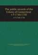 The public records of the Colony of Connecticut . v.9 1744/1750, Connecticut,Connecticut. Council,Council of Safety (Conn.),Connecticut. Laws, etc,Trumbull, J. Hammond (James Hammond), 1821-1897,Hoadly, Charles J. (Charles Jeremy), 1828-1900 