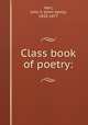 Class book of poetry:, Hart, John S. (John Seely), 1810-1877 