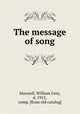 The message of song, Maxwell, William Grey, d. 1915, comp. [from old catalog] 