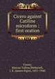 Cicero against Catiline microform : first oration, Cicero, Marcus Tullius,Wetherell, J. E. (James Elgin), 1851-1940 