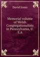 Memorial volume of Welsh Congregationalists in Pennsylvania, U.S.A., David Jones 