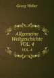 Allgemeine Weltgeschichte. VOL. 4, Georg Weber 