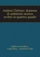 Andrea Chenier: dramma di ambiente storico scritto in quattro quadri, Umberto Giordano , Luigi Illica , Amintore Galli 
