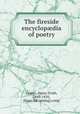 The fireside encyclop?dia of poetry, Coates, Henry Troth, 1843-1910, [from old catalog] comp 