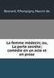 La femme medecin; ou, La porte secrete; comedie en un acte et en prose, Besnard, P,Pompigny, Maurin de 