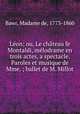 Leon; ou, Le chateau fe Montaldi, melodrame en trois actes, a spectacle. Paroles et musique de Mme. ; ballet de M. Millot, Bawr, Madame de, 1773-1860 