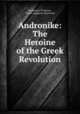 Andronike: The Heroine of the Greek Revolution, Stephanos Th Xenos , Edwin Augustus Grosvenor 