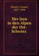 Der Jura in den Alpen der Ost-Schwiez, Casimir Mosch 