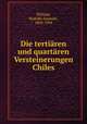 Die tertiaren und quartaren Versteinerungen Chiles, Philippi, Rodolfo Amando, 1808-1904 
