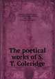 The poetical works of S. T. Coleridge, Coleridge, Samuel Taylor, 1772-1834,Hooker, Herman, 1802-1865, [from old catalog] ed 