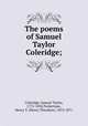 The poems of Samuel Taylor Coleridge;, Coleridge, Samuel Taylor, 1772-1834,Tuckerman, Henry T. (Henry Theodore), 1813-1871 