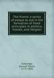 The friend: a series of essays to aid in the formation of fixed principles in politics, morals, and religion, Coleridge, Samuel Taylor, 1772-1834 