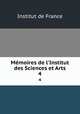 Mmoires de l`Institut des Sciences et Arts. 4, Institut de France 