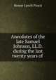 Anecdotes of the late Samuel Johnson, LL.D. during the last twenty years of ., Hester Lynch Piozzi 