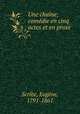 Une chaine; comedie en cinq actes et en prose, Eugene Scribe 