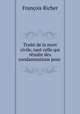 Traite de la mort civile, tant celle qui resulte des condamnations pour ., Francois Richer 
