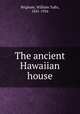 The ancient Hawaiian house, Brigham, William Tufts, 1841-1926 
