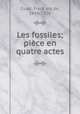 Les fossiles; piece en quatre actes, Franc?ois de Curel 
