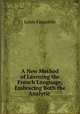A New Method of Learning the French Language, Embracing Both the Analytic ., Louis Fasquelle 