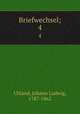 Briefwechsel;. 4, Uhland, Johann Ludwig, 1787-1862 