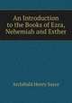 An Introduction to the Books of Ezra, Nehemiah and Esther, Archibald Henry Sayce 