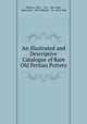 An Illustrated and Descriptive Catalogue of Rare Old Persian Pottery, Watson, H.O., & Co ., New York, John Getz , H.O. Watson, & Co . New York 