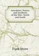 Anecdotes, Poetry, and Incidents of the War: North and South, Moore, Frank 