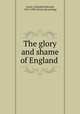 The glory and shame of England, Lester, C[harles] Edwards, 1815-1890. [from old catalog] 