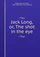 Jack Long, or, The shot in the eye, Johnstone, John Beer, 1803-1891. [from old catalog] 