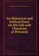 An Historical and Critical Essay on the Life and Character of Petrarch, Alexander Fraser Tytler 
