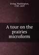 A tour on the prairies microform, Irving, Washington, 1783-1859 