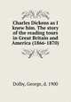 Charles Dickens as I knew him. The story of the reading tours in Great Britain and America (1866-1870), Dolby, George, d. 1900 