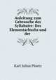 Anleitung zum Gebrauche des Syllabaire: Des Elementarbuchs und der ., Ploetz, Karl Julius, 1819-1881 