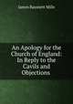 An Apology for the Church of England: In Reply to the Cavils and Objections ., James Bassnett Mills 